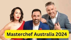 Masterchef Australia 2024 Season 16 Premiere Date Cast Spoiler Schedule Time